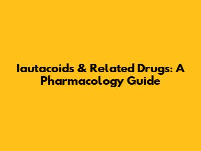 Iautacoids & Related Drugs: A Pharmacology Guide