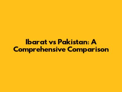 Ibarat vs Pakistan: A Comprehensive Comparison
