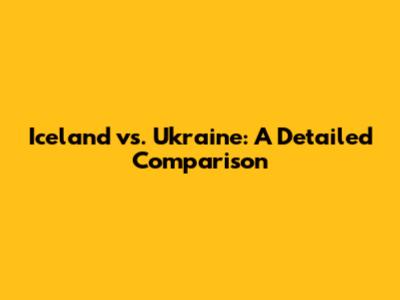 Iceland vs. Ukraine: A Detailed Comparison