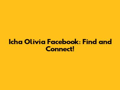 Icha Olivia Facebook: Find and Connect!