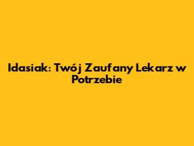 Idasiak: Twój Zaufany Lekarz w Potrzebie
