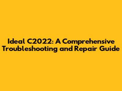 Ideal C2022: A Comprehensive Troubleshooting and Repair Guide