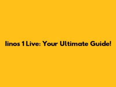 Iinos 1 Live: Your Ultimate Guide!