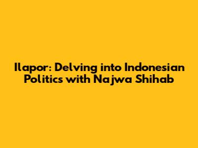 Ilapor: Delving into Indonesian Politics with Najwa Shihab