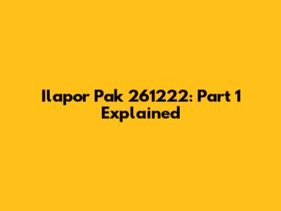Ilapor Pak 261222: Part 1 Explained