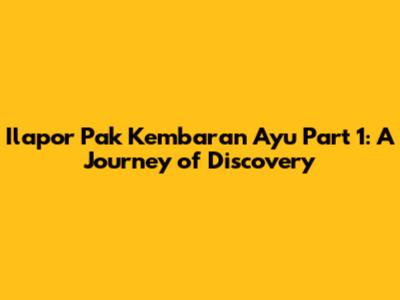 Ilapor Pak Kembaran Ayu Part 1: A Journey of Discovery