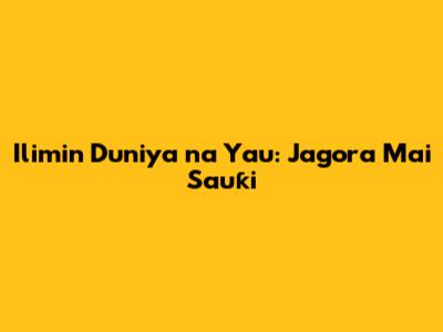 Ilimin Duniya na Yau: Jagora Mai Sauƙi