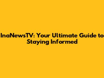 InaNewsTV: Your Ultimate Guide to Staying Informed