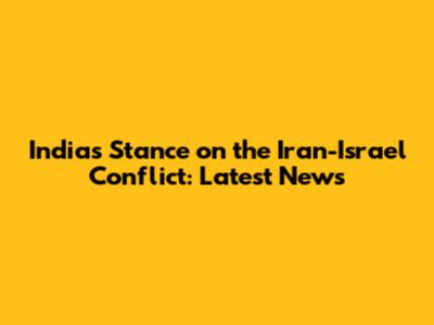 India's Stance on the Iran-Israel Conflict: Latest News