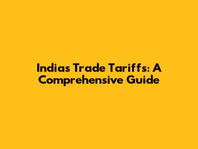 India's Trade Tariffs: A Comprehensive Guide