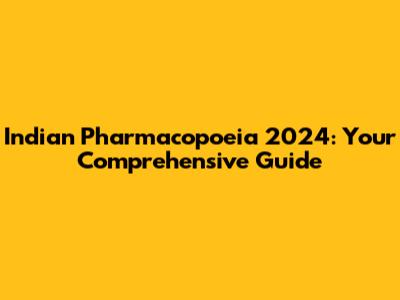 Indian Pharmacopoeia 2024: Your Comprehensive Guide