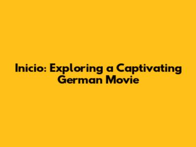 Inicio: Exploring a Captivating German Movie