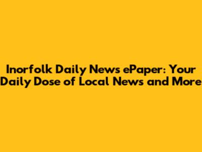 Inorfolk Daily News ePaper: Your Daily Dose of Local News and More