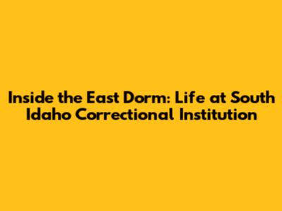 Inside the East Dorm: Life at South Idaho Correctional Institution