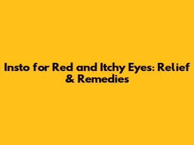 Insto for Red and Itchy Eyes: Relief & Remedies