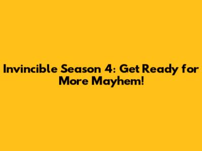 Invincible Season 4: Get Ready for More Mayhem!