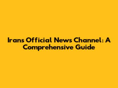 Iran's Official News Channel: A Comprehensive Guide