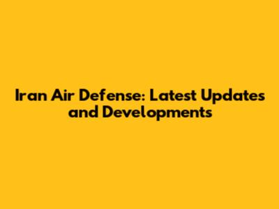 Iran Air Defense: Latest Updates and Developments