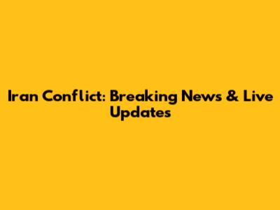 Iran Conflict: Breaking News & Live Updates