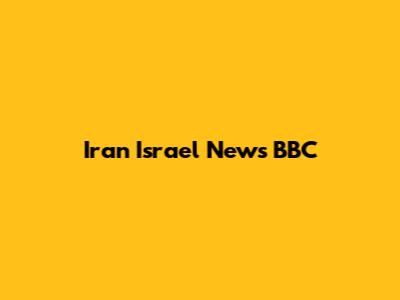 Iran Israel News BBC