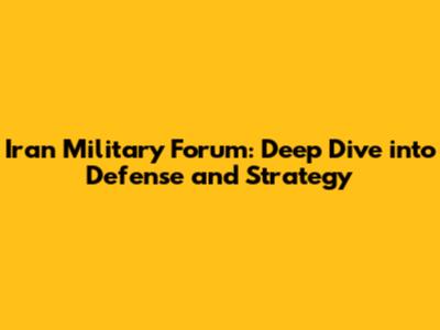 Iran Military Forum: Deep Dive into Defense and Strategy