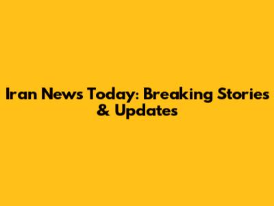 Iran News Today: Breaking Stories & Updates
