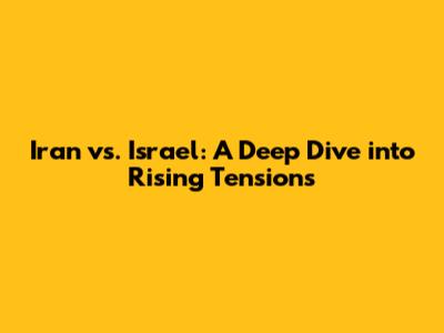 Iran vs. Israel: A Deep Dive into Rising Tensions