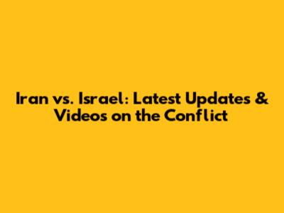 Iran vs. Israel: Latest Updates & Videos on the Conflict