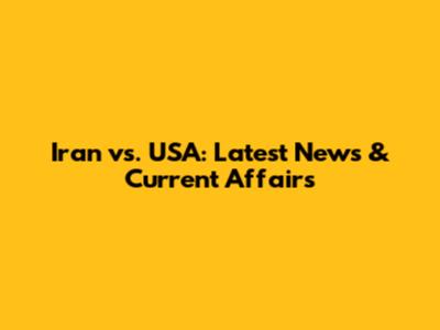 Iran vs. USA: Latest News & Current Affairs