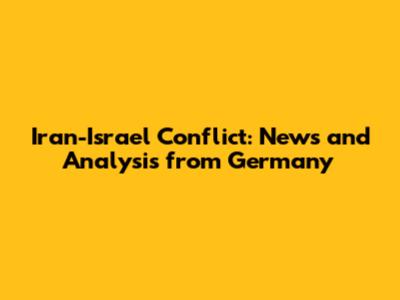 Iran-Israel Conflict: News and Analysis from Germany