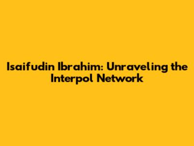 Isaifudin Ibrahim: Unraveling the Interpol Network