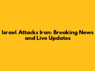 Israel Attacks Iran: Breaking News and Live Updates