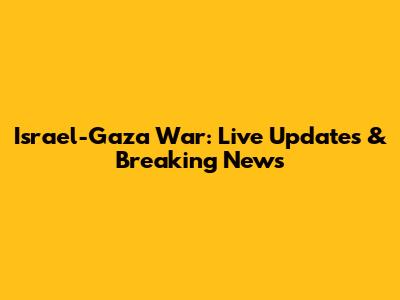 Israel-Gaza War: Live Updates & Breaking News