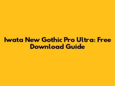Iwata New Gothic Pro Ultra: Free Download Guide