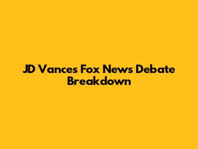 JD Vance's Fox News Debate Breakdown