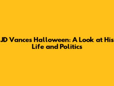 JD Vance's Halloween: A Look at His Life and Politics