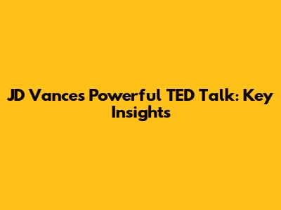 JD Vance's Powerful TED Talk: Key Insights