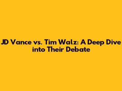 JD Vance vs. Tim Walz: A Deep Dive into Their Debate