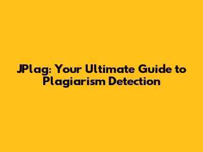 JPlag: Your Ultimate Guide to Plagiarism Detection