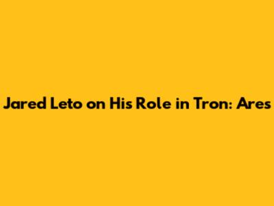 Jared Leto on His Role in Tron: Ares