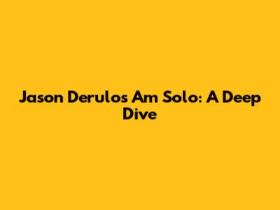 Jason Derulo's 'Am Solo': A Deep Dive