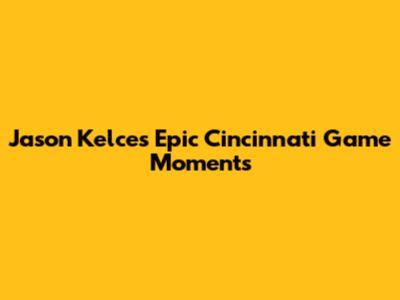 Jason Kelce's Epic Cincinnati Game Moments