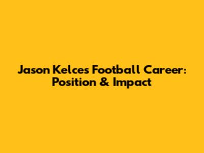 Jason Kelce's Football Career: Position & Impact