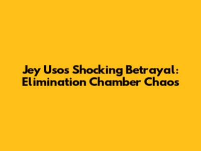 Jey Uso's Shocking Betrayal: Elimination Chamber Chaos