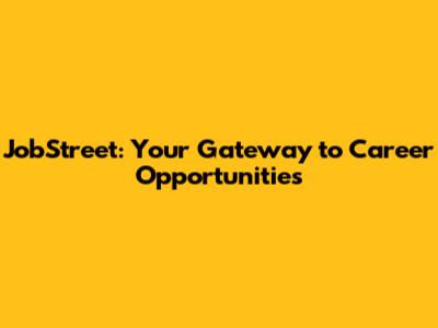 JobStreet: Your Gateway to Career Opportunities