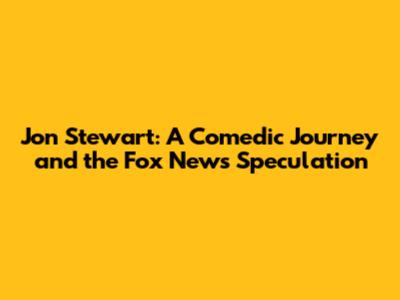 Jon Stewart: A Comedic Journey and the Fox News Speculation