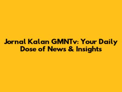Jornal Kalan GMNTv: Your Daily Dose of News & Insights