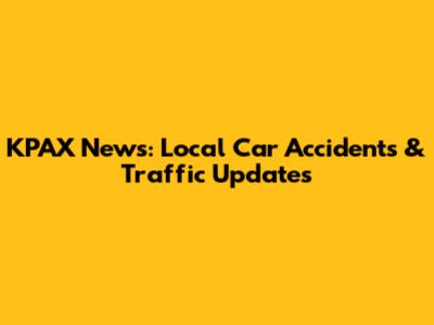 KPAX News: Local Car Accidents & Traffic Updates