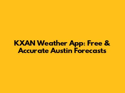 KXAN Weather App: Free & Accurate Austin Forecasts