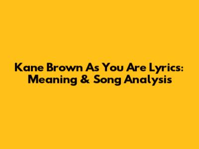Kane Brown "As You Are" Lyrics: Meaning & Song Analysis
